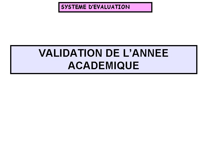 SYSTEME D’EVALUATION VALIDATION DE L’ANNEE ACADEMIQUE 