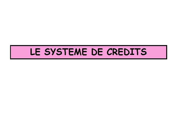 LE SYSTEME DE CREDITS 