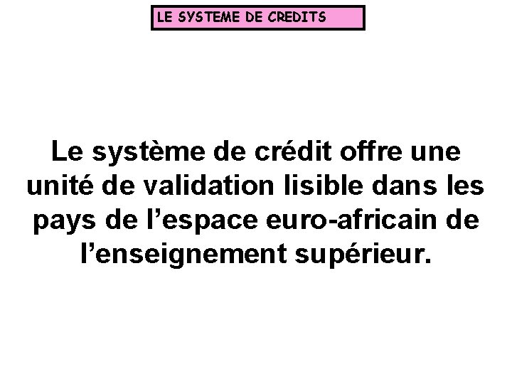 LE SYSTEME DE CREDITS Le système de crédit offre unité de validation lisible dans