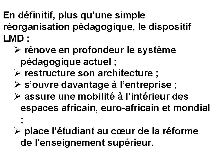 En définitif, plus qu’une simple réorganisation pédagogique, le dispositif LMD : Ø rénove en