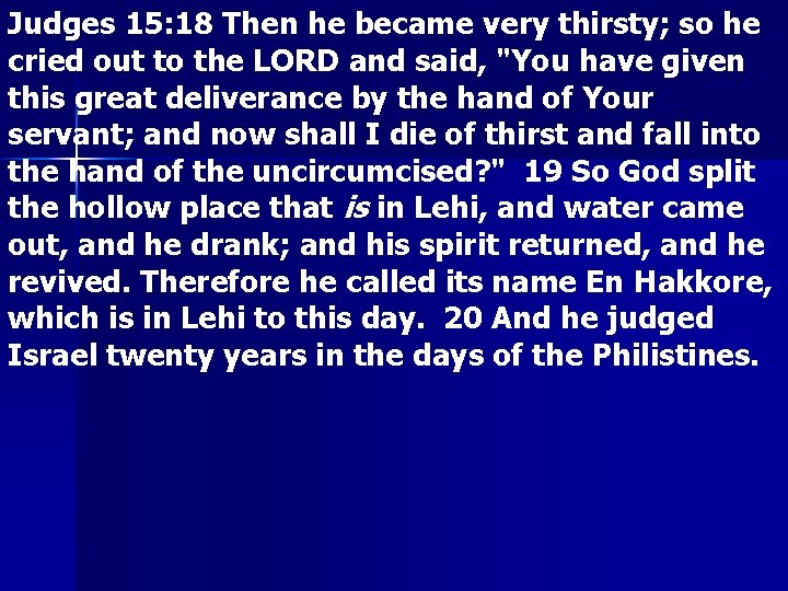 Judges 15: 18 Then he became very thirsty; so he cried out to the Judges 15: 18 Then he became very thirsty; so he cried out to the