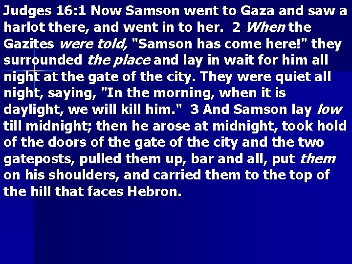 Judges 16: 1 Now Samson went to Gaza and saw a harlot there, and