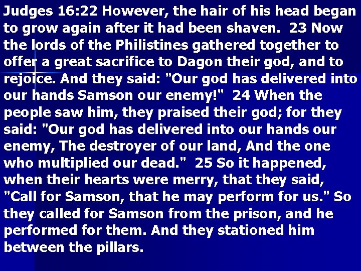 Judges 16: 22 However, the hair of his head began to grow again after