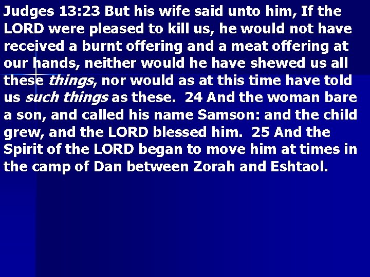 Judges 13: 23 But his wife said unto him, If the LORD were pleased