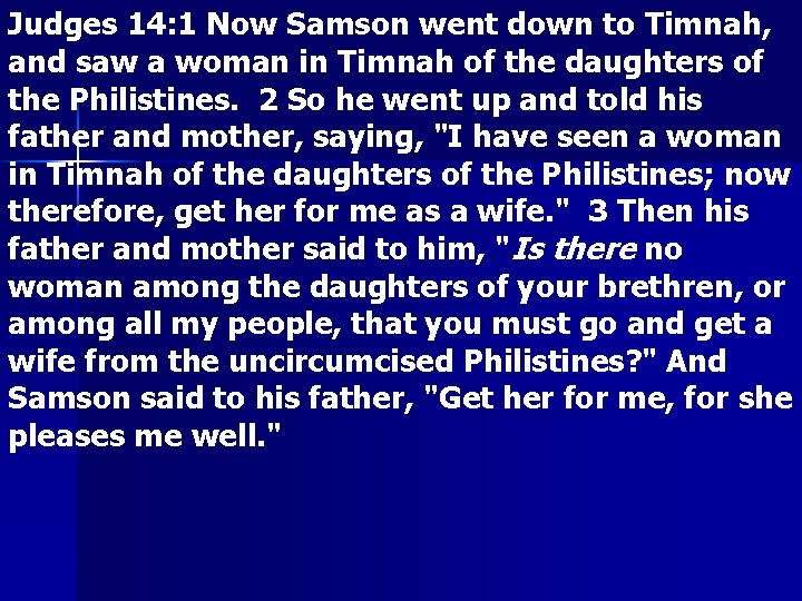 Judges 14: 1 Now Samson went down to Timnah, and saw a woman in