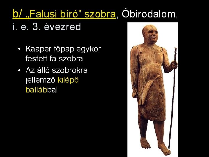b/ „Falusi bíró” szobra, Óbirodalom, i. e. 3. évezred • Kaaper főpap egykor festett