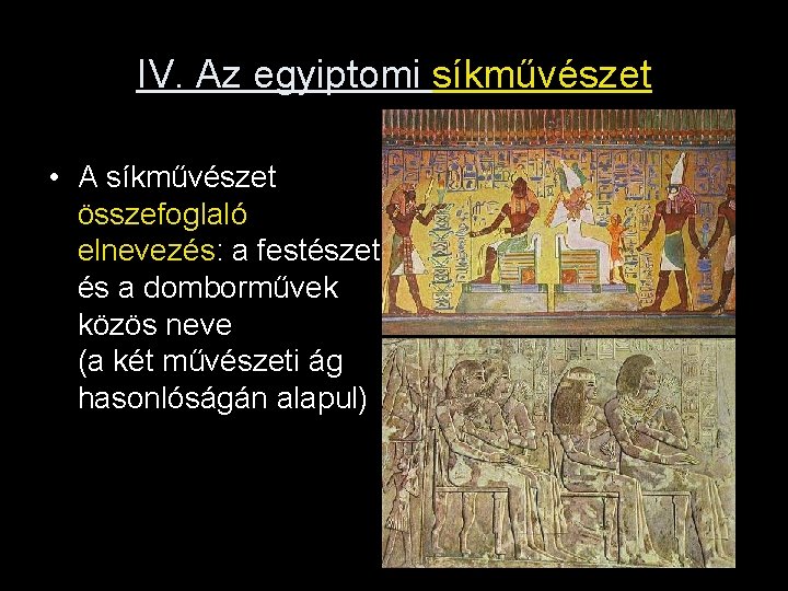 IV. Az egyiptomi síkművészet • A síkművészet összefoglaló elnevezés: a festészet és a domborművek