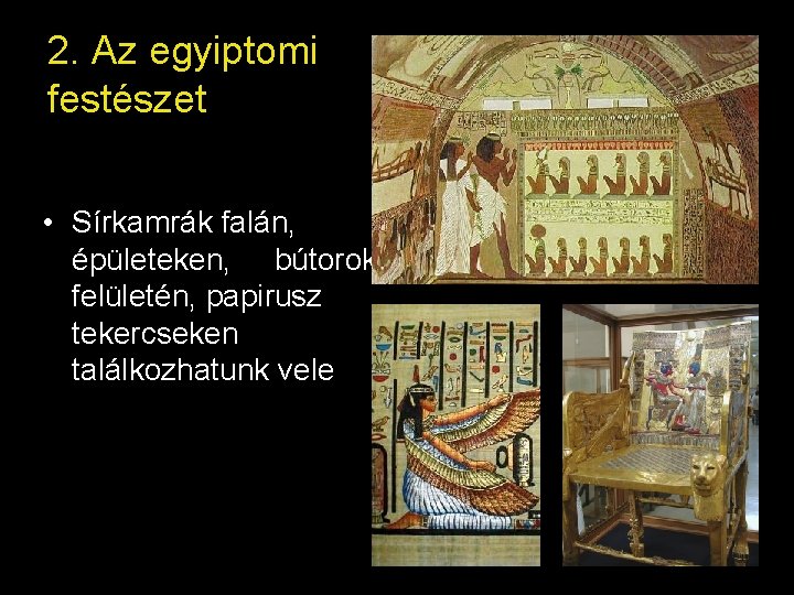 2. Az egyiptomi festészet • Sírkamrák falán, épületeken, bútorok felületén, papirusz tekercseken találkozhatunk vele