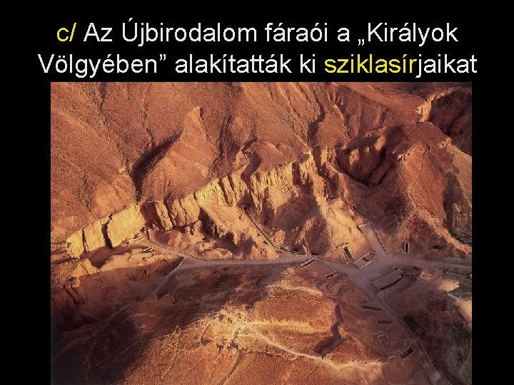 c/ Az Újbirodalom fáraói a „Királyok Völgyében” alakítatták ki sziklasírjaikat 