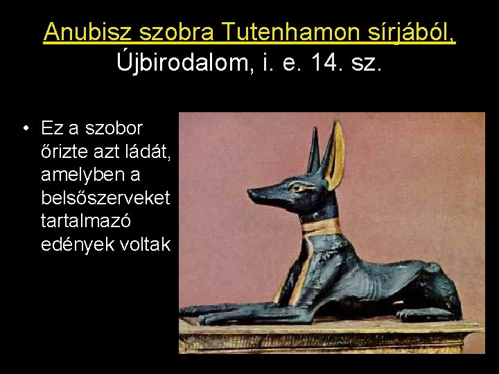 Anubisz szobra Tutenhamon sírjából, Újbirodalom, i. e. 14. sz. • Ez a szobor őrizte