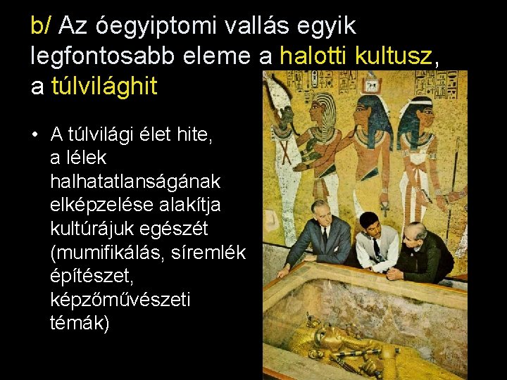 b/ Az óegyiptomi vallás egyik legfontosabb eleme a halotti kultusz, a túlvilághit • A