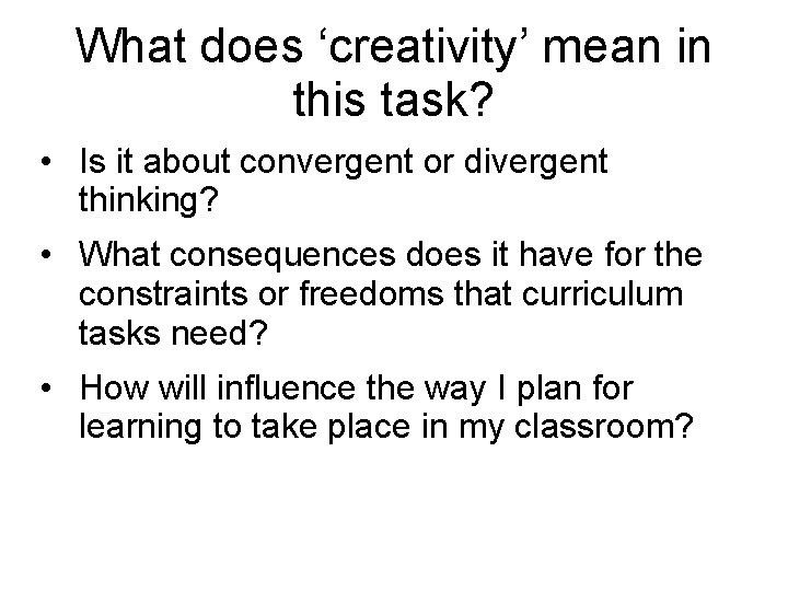 What does ‘creativity’ mean in this task? • Is it about convergent or divergent