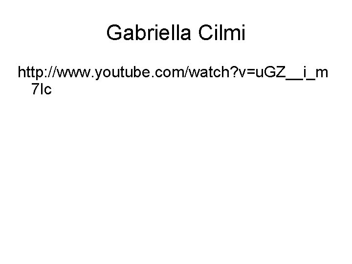 Gabriella Cilmi http: //www. youtube. com/watch? v=u. GZ__i_m 7 Ic 