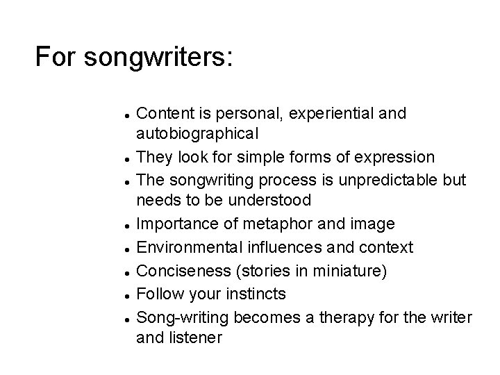 For songwriters: Content is personal, experiential and autobiographical They look for simple forms of