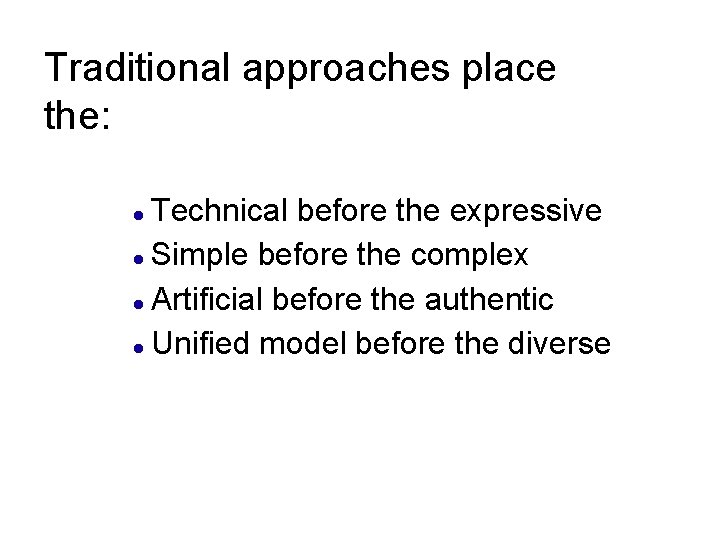 Traditional approaches place the: Technical before the expressive Simple before the complex Artificial before