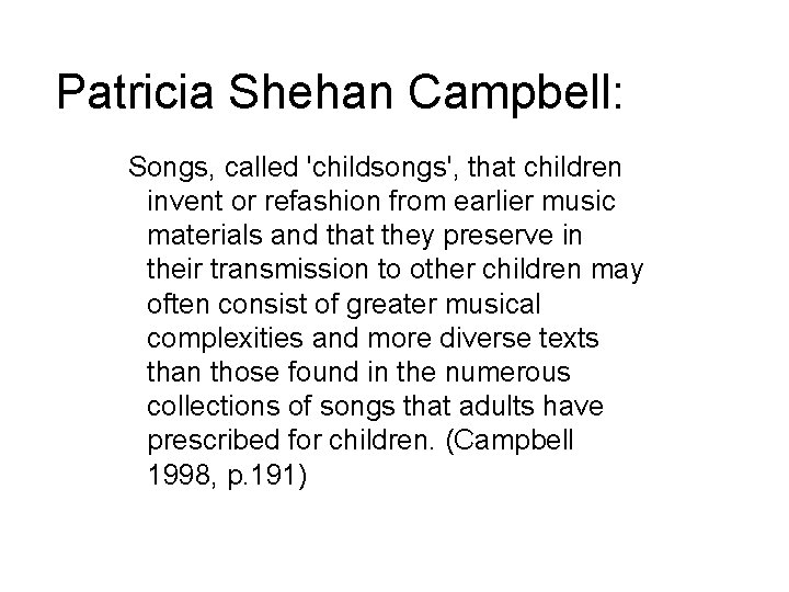 Patricia Shehan Campbell: Songs, called 'childsongs', that children invent or refashion from earlier music