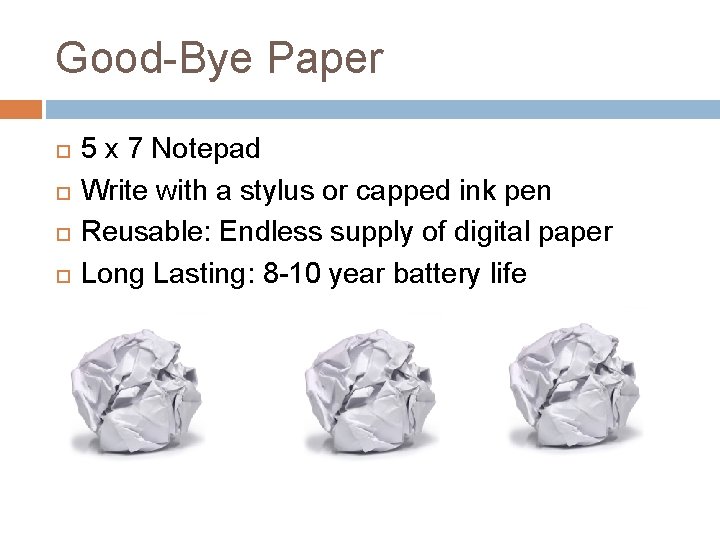 Good-Bye Paper 5 x 7 Notepad Write with a stylus or capped ink pen Good-Bye Paper 5 x 7 Notepad Write with a stylus or capped ink pen