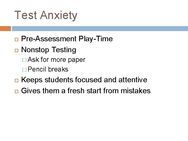 Test Anxiety Pre-Assessment Play-Time Nonstop Testing � Ask for more paper � Pencil breaks Test Anxiety Pre-Assessment Play-Time Nonstop Testing � Ask for more paper � Pencil breaks