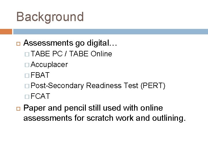 Background Assessments go digital… � TABE PC / TABE Online � Accuplacer � FBAT Background Assessments go digital… � TABE PC / TABE Online � Accuplacer � FBAT