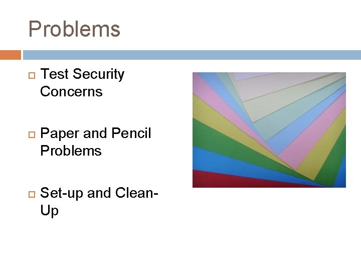 Problems Test Security Concerns Paper and Pencil Problems Set-up and Clean. Up Problems Test Security Concerns Paper and Pencil Problems Set-up and Clean. Up