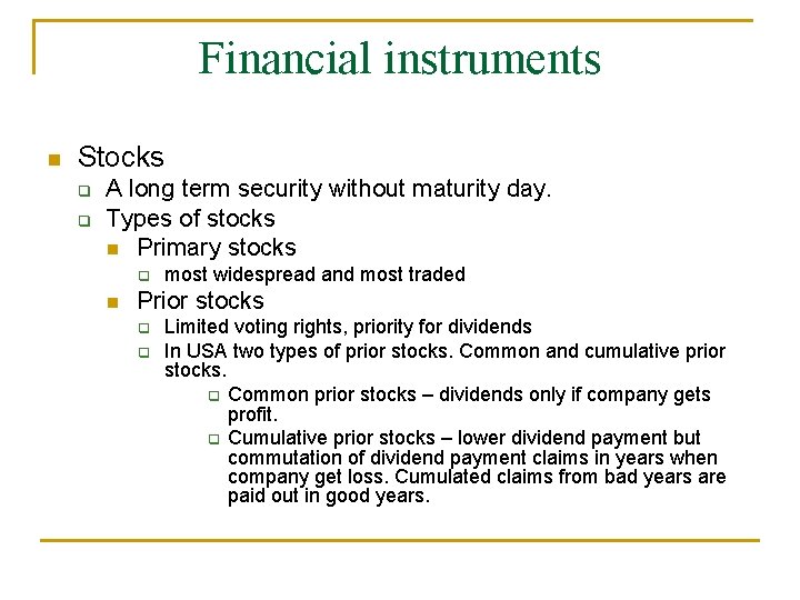 Financial instruments Stocks A long term security without maturity day. Types of stocks Primary Financial instruments Stocks A long term security without maturity day. Types of stocks Primary