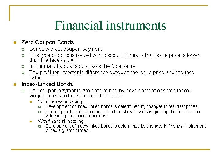 Financial instruments Zero Coupon Bonds without coupon payment. This type of bond is issued