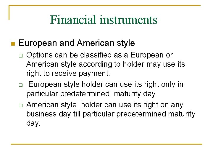 Financial instruments European and American style Options can be classified as a European or