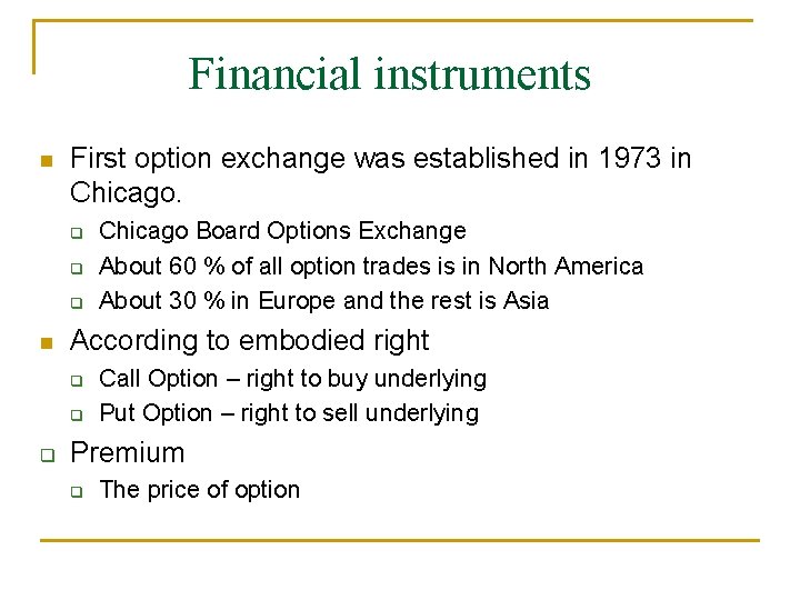 Financial instruments First option exchange was established in 1973 in Chicago. According to embodied Financial instruments First option exchange was established in 1973 in Chicago. According to embodied