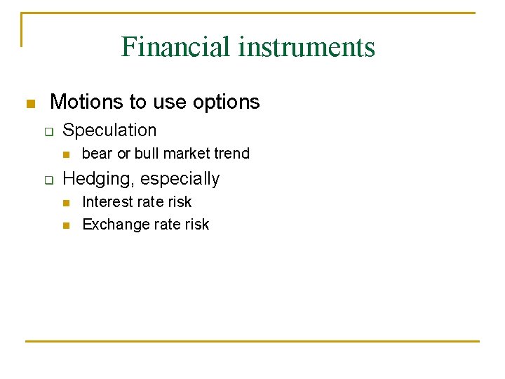 Financial instruments Motions to use options Speculation bear or bull market trend Hedging, especially Financial instruments Motions to use options Speculation bear or bull market trend Hedging, especially