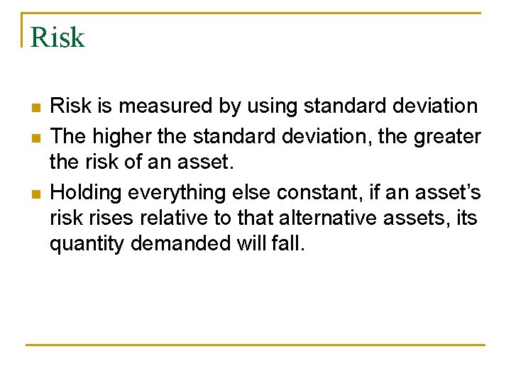 Risk Risk is measured by using standard deviation The higher the standard deviation, the Risk Risk is measured by using standard deviation The higher the standard deviation, the