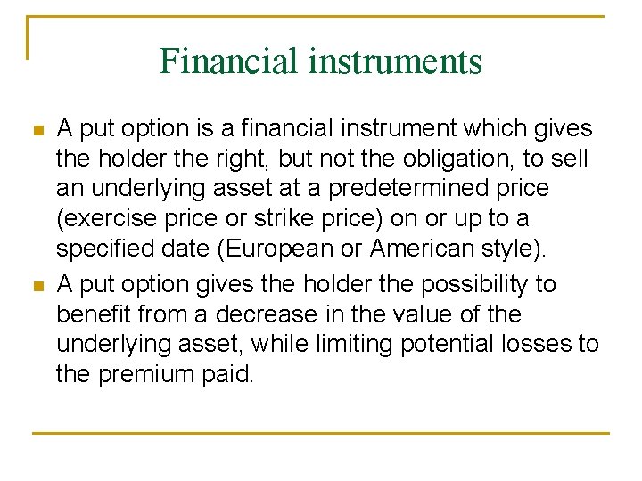 Financial instruments A put option is a financial instrument which gives the holder the