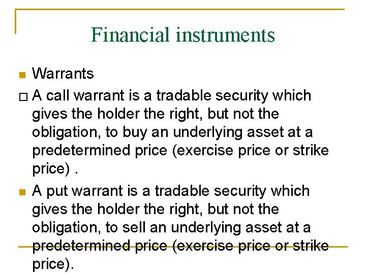 Financial instruments Warrants � A call warrant is a tradable security which gives the