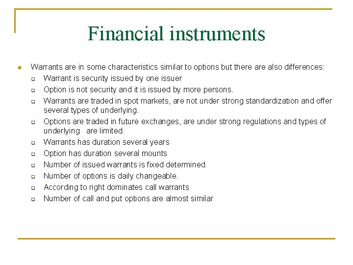 Financial instruments Warrants are in some characteristics similar to options but there also differences: