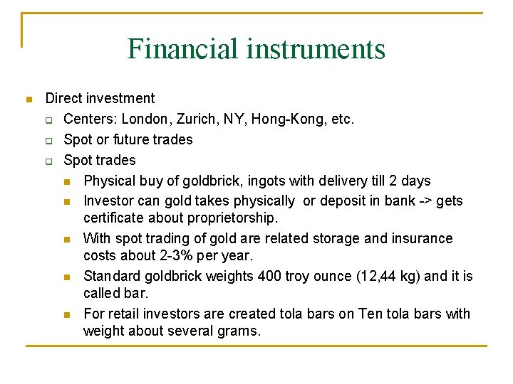 Financial instruments Direct investment Centers: London, Zurich, NY, Hong-Kong, etc. Spot or future trades