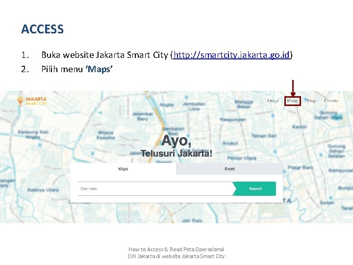 ACCESS 1. 2. Buka website Jakarta Smart City (http: //smartcity. jakarta. go. id) Pilih