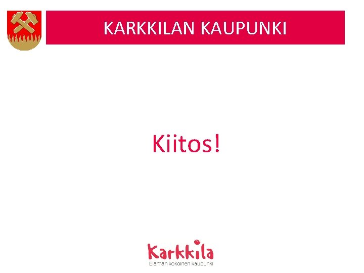 KARKKILAN KAUPUNKI Kiitos! 