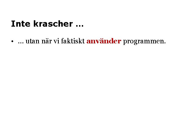 Inte krascher … • … utan när vi faktiskt använder programmen. 