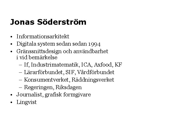 Jonas Söderström • Informationsarkitekt • Digitala system sedan 1994 • Gränssnittsdesign och användbarhet i