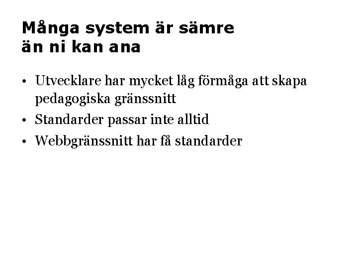 Många system är sämre än ni kan ana • Utvecklare har mycket låg förmåga