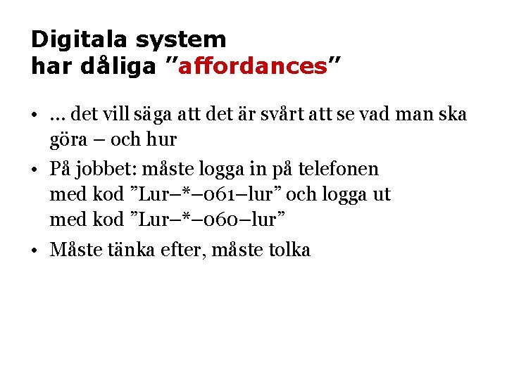 Digitala system har dåliga ”affordances” • … det vill säga att det är svårt