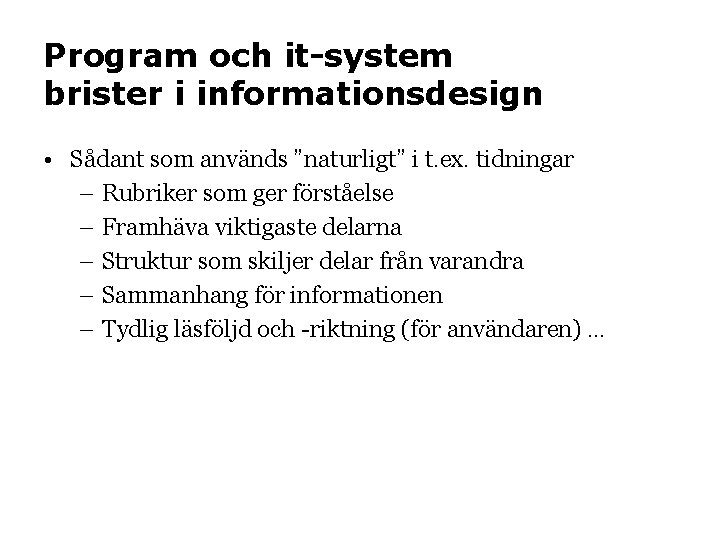 Program och it-system brister i informationsdesign • Sådant som används ”naturligt” i t. ex.