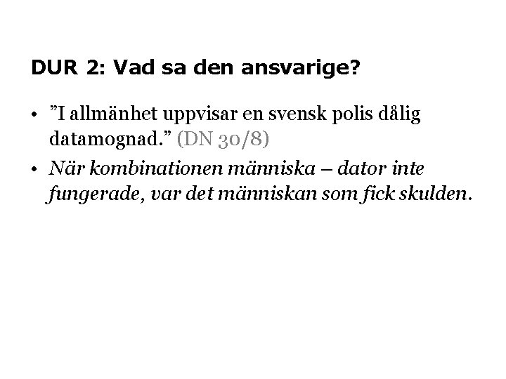 DUR 2: Vad sa den ansvarige? • ”I allmänhet uppvisar en svensk polis dålig
