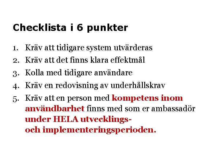 Checklista i 6 punkter 1. 2. 3. 4. 5. Kräv att tidigare system utvärderas