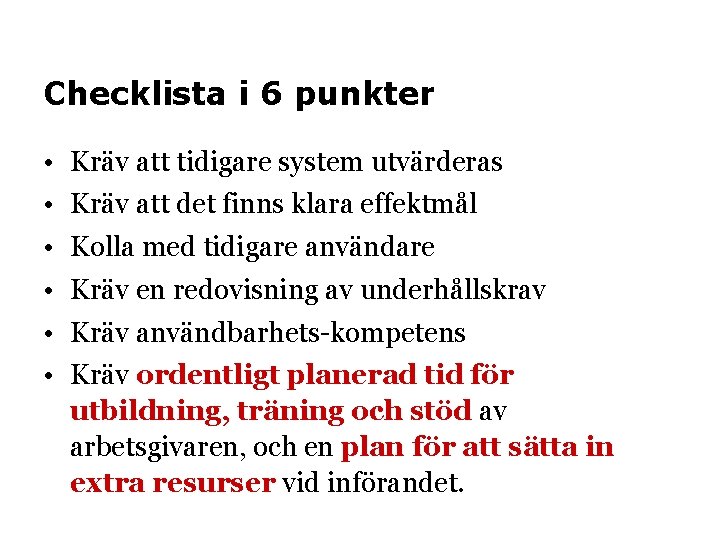 Checklista i 6 punkter • • • Kräv att tidigare system utvärderas Kräv att