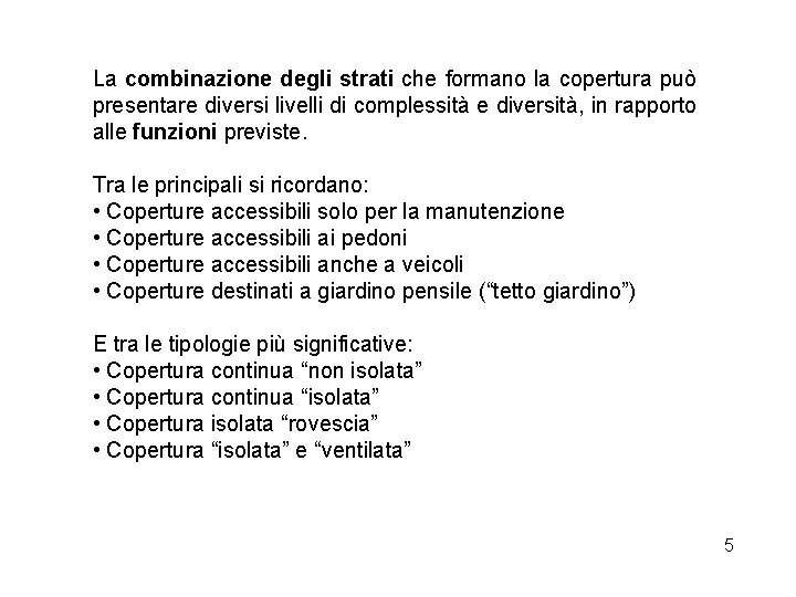 La combinazione degli strati che formano la copertura può presentare diversi livelli di complessità