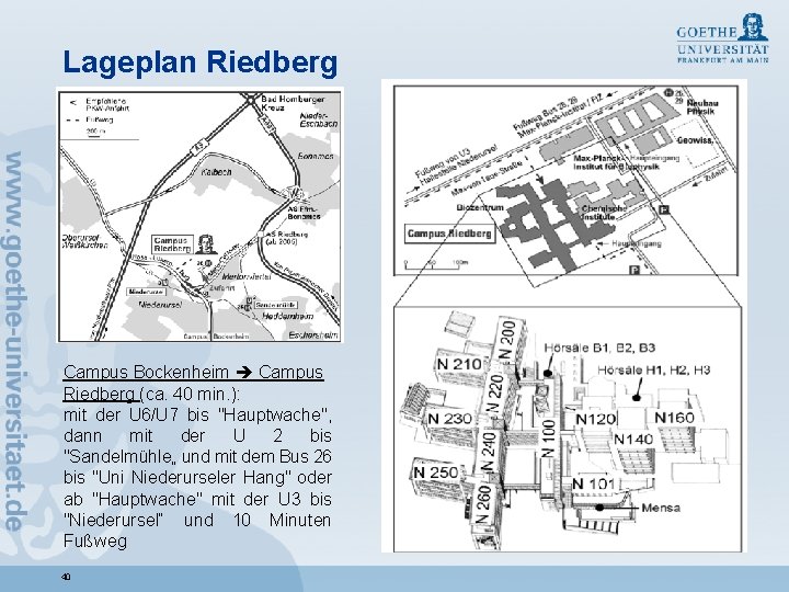 Lageplan Riedberg Campus Bockenheim Campus Riedberg (ca. 40 min. ): mit der U 6/U