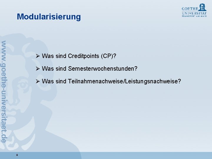 Modularisierung Ø Was sind Creditpoints (CP)? Ø Was sind Semesterwochenstunden? Ø Was sind Teilnahmenachweise/Leistungsnachweise?