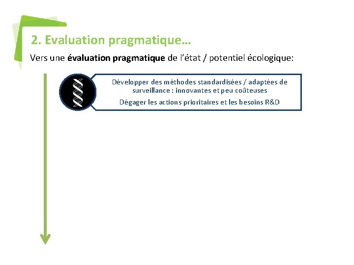2. Evaluation pragmatique… Vers une évaluation pragmatique de l’état / potentiel écologique: Développer des