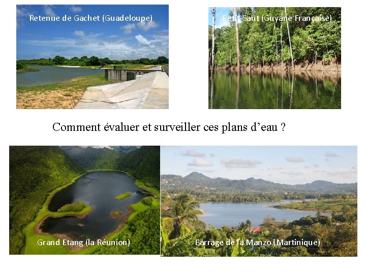 Retenue de Gachet (Guadeloupe) Petit-Saut (Guyane Française) Comment évaluer et surveiller ces plans d’eau