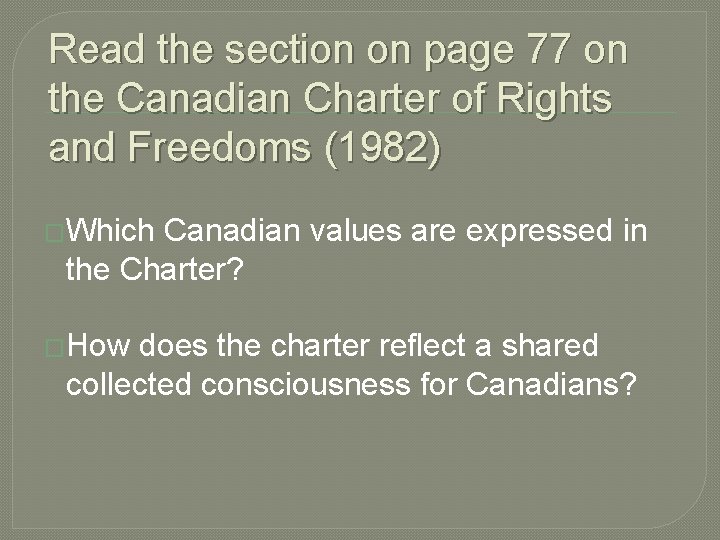 Read the section on page 77 on the Canadian Charter of Rights and Freedoms Read the section on page 77 on the Canadian Charter of Rights and Freedoms